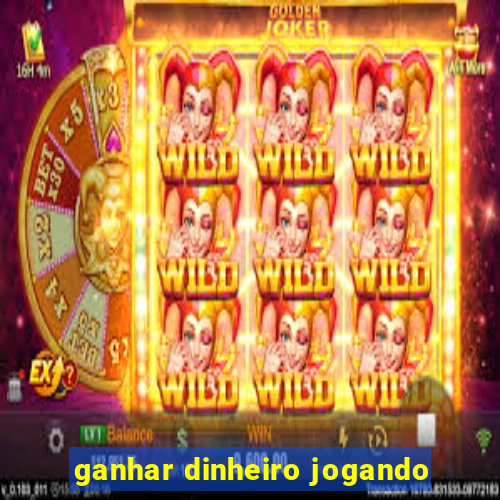 ganhar dinheiro jogando